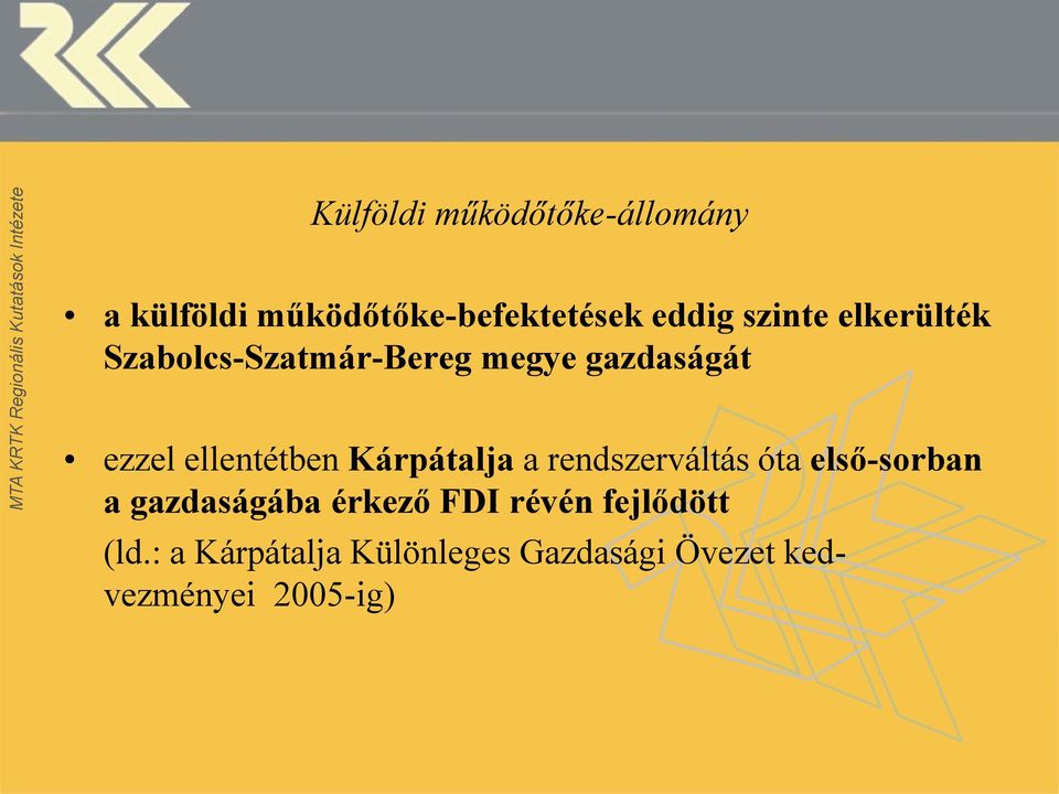ellentétben Kárpátalja a rendszerváltás óta első-sorban a gazdaságába