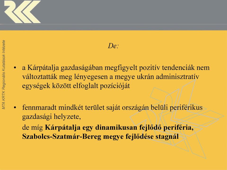 fennmaradt mindkét terület saját országán belüli periférikus gazdasági helyzete, de