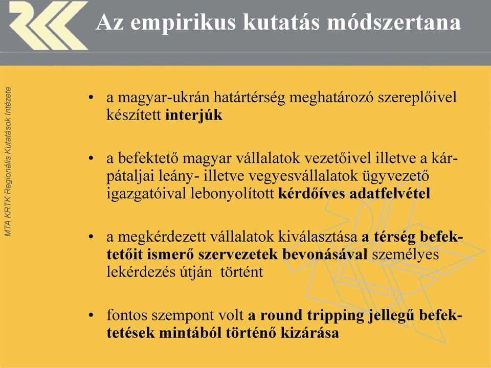 lebonyolított kérdőíves adatfelvétel a megkérdezett vállalatok kiválasztása a térség befektetőit ismerő szervezetek