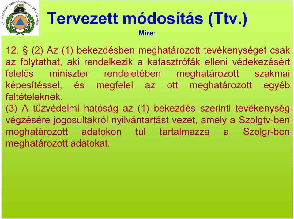 védekezésért felelős miniszter rendeletében meghatározott szakmai képesítéssel, és megfelel az ott meghatározott egyéb