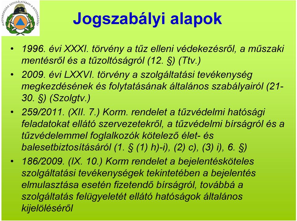 rendelet a tűzvédelmi hatósági feladatokat ellátó szervezetekről, a tűzvédelmi bírságról és a tűzvédelemmel foglalkozók kötelező élet- és balesetbiztosításáról (1.