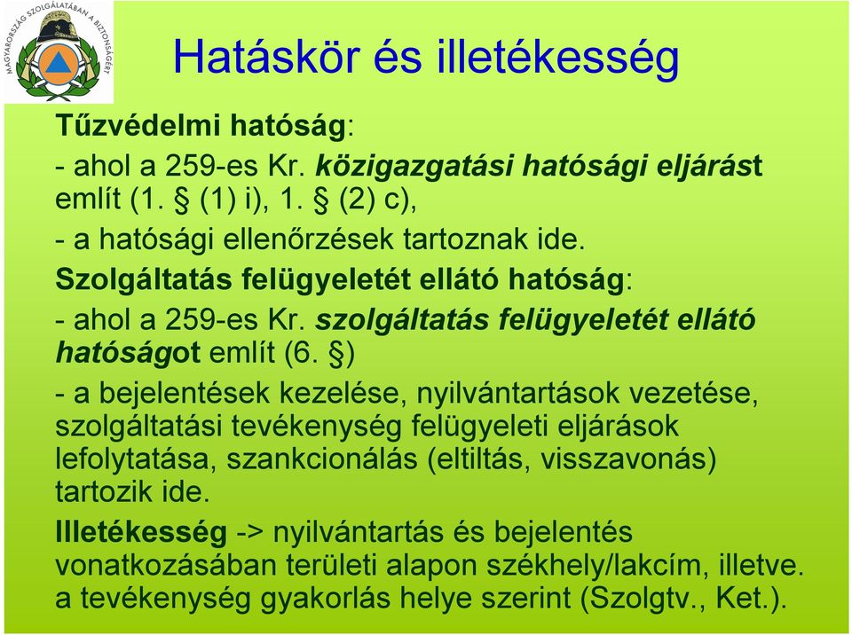 szolgáltatás felügyeletét ellátó hatóságot említ (6.