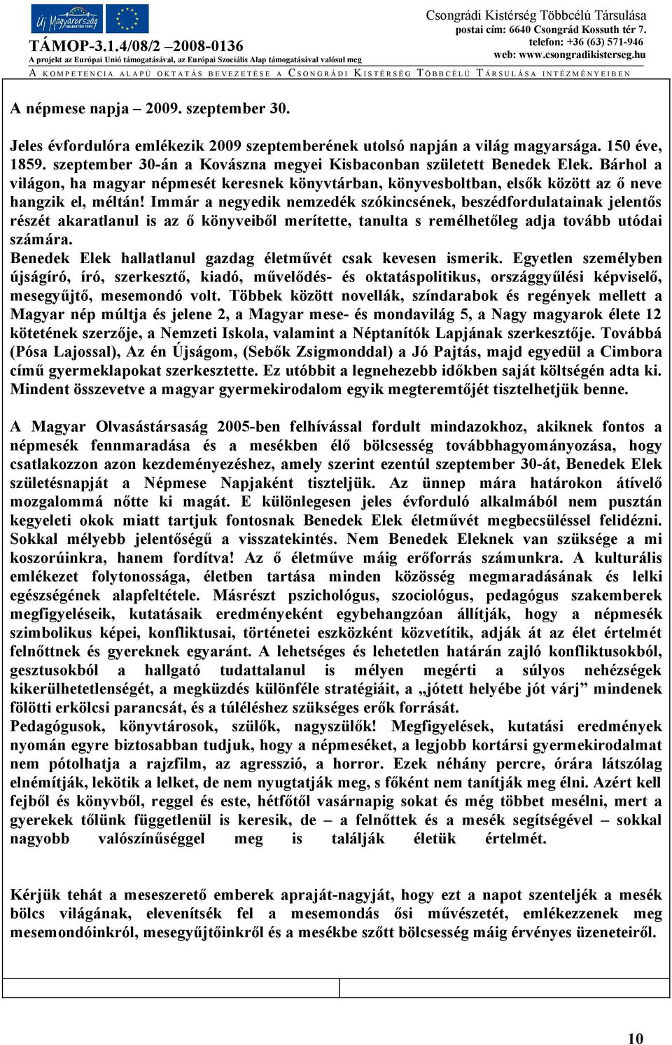 Immár a negyedik nemzedék szókincsének, beszédfordulatainak jelentős részét akaratlanul is az ő könyveiből merítette, tanulta s remélhetőleg adja tovább utódai számára.