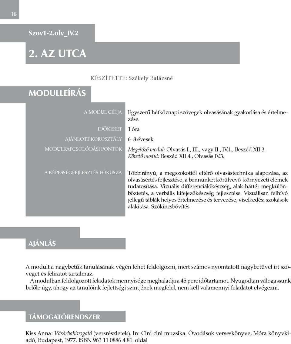 1 óra 6 8 évesek Megelőző modul: Olvasás I., III., vagy II., IV.1., Beszéd XII.3.