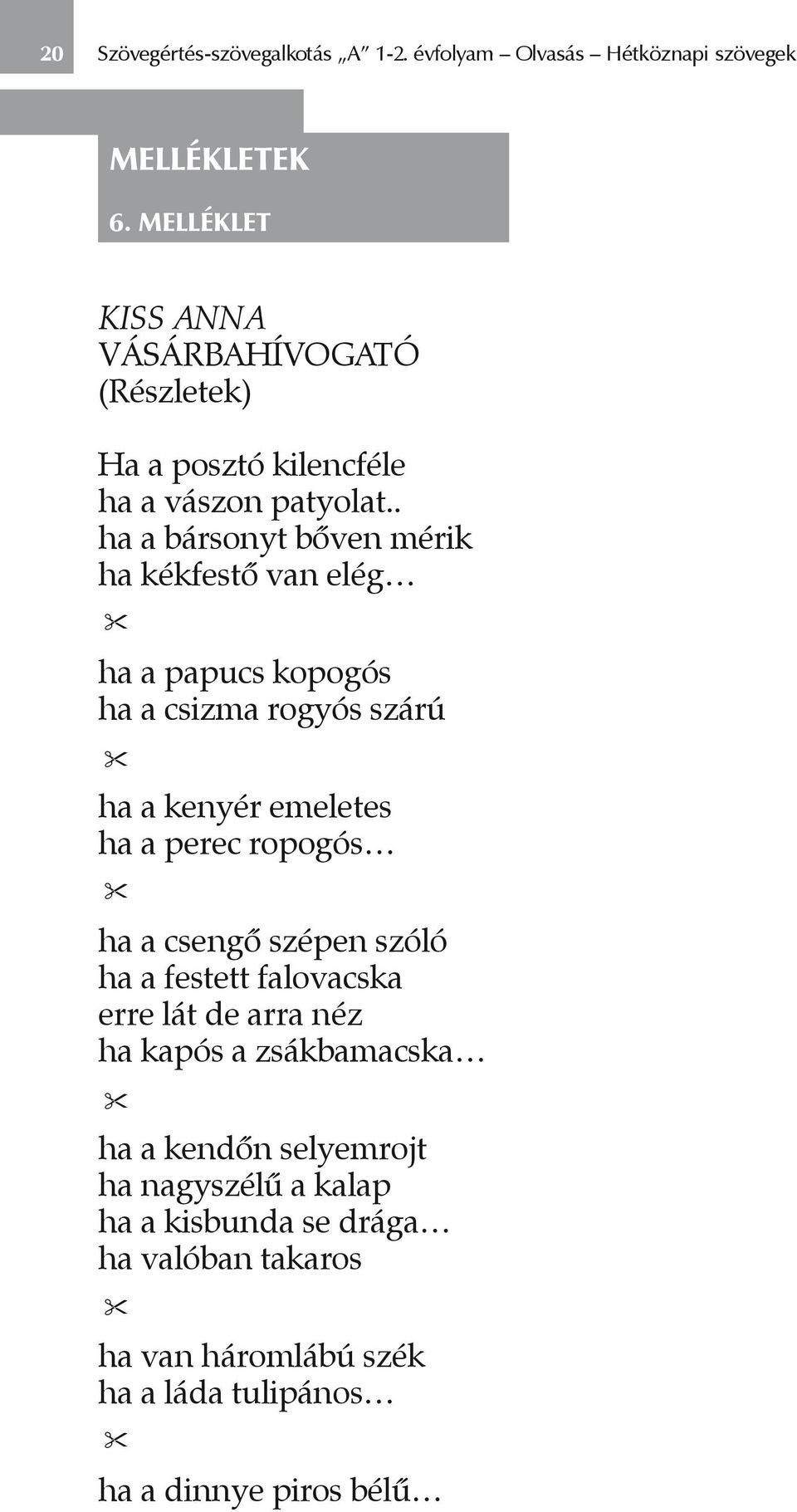 . ha a bársonyt bőven mérik ha kékfestő van elég ha a papucs kopogós ha a csizma rogyós szárú ha a kenyér emeletes ha a perec ropogós ha a