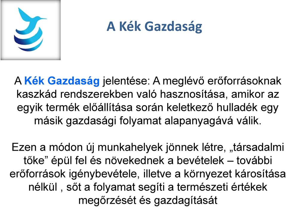 Ezen a módon új munkahelyek jönnek létre, társadalmi tőke épül fel és növekednek a bevételek további erőforrások