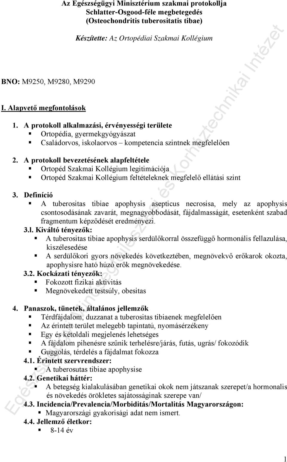 A protokoll alkalmazási, érvényességi területe Ortopédia, gyermekgyógyászat Családorvos, iskolaorvos kompetencia szintnek megfelelően 2.