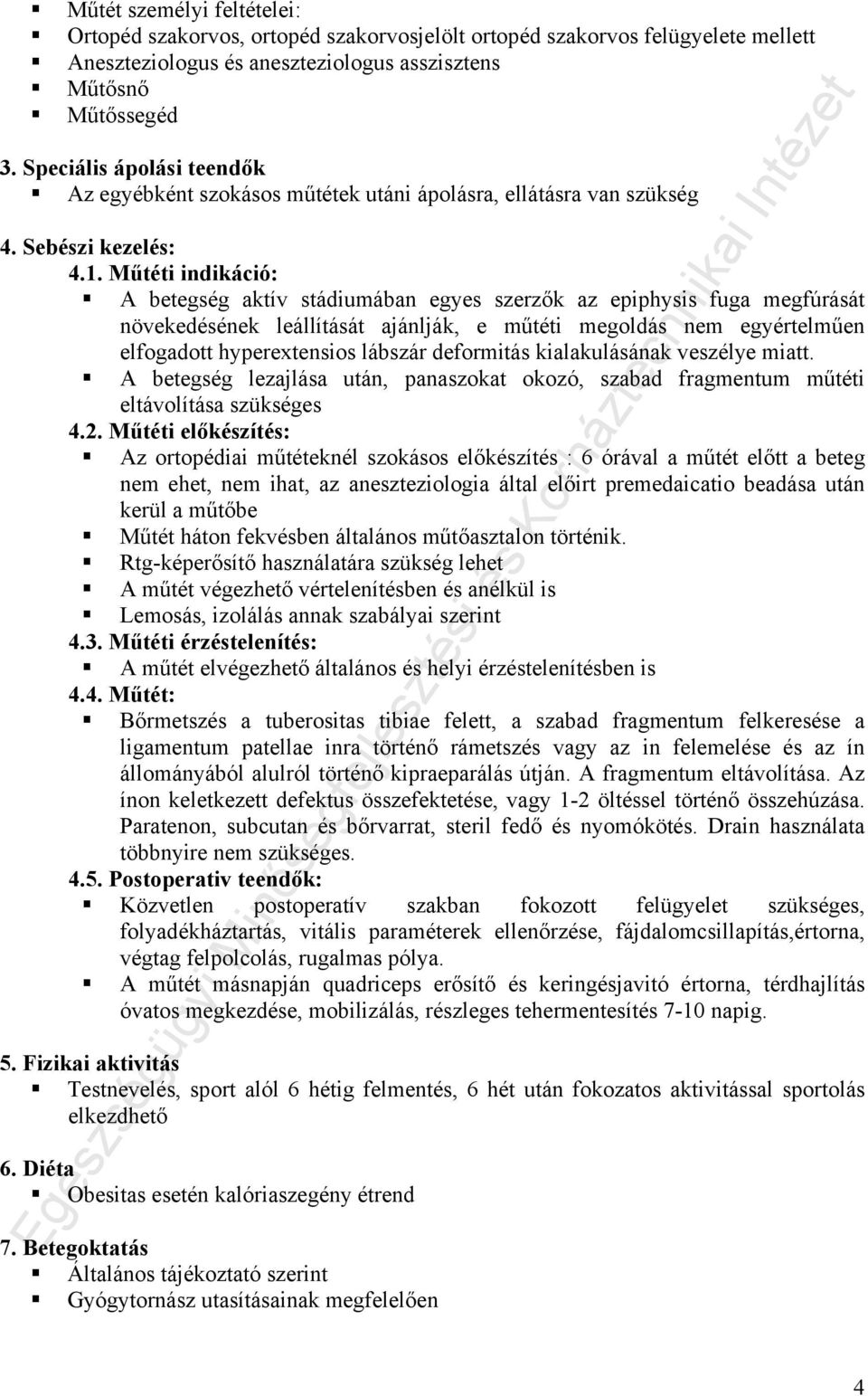 Műtéti indikáció: A betegség aktív stádiumában egyes szerzők az epiphysis fuga megfúrását növekedésének leállítását ajánlják, e műtéti megoldás nem egyértelműen elfogadott hyperextensios lábszár