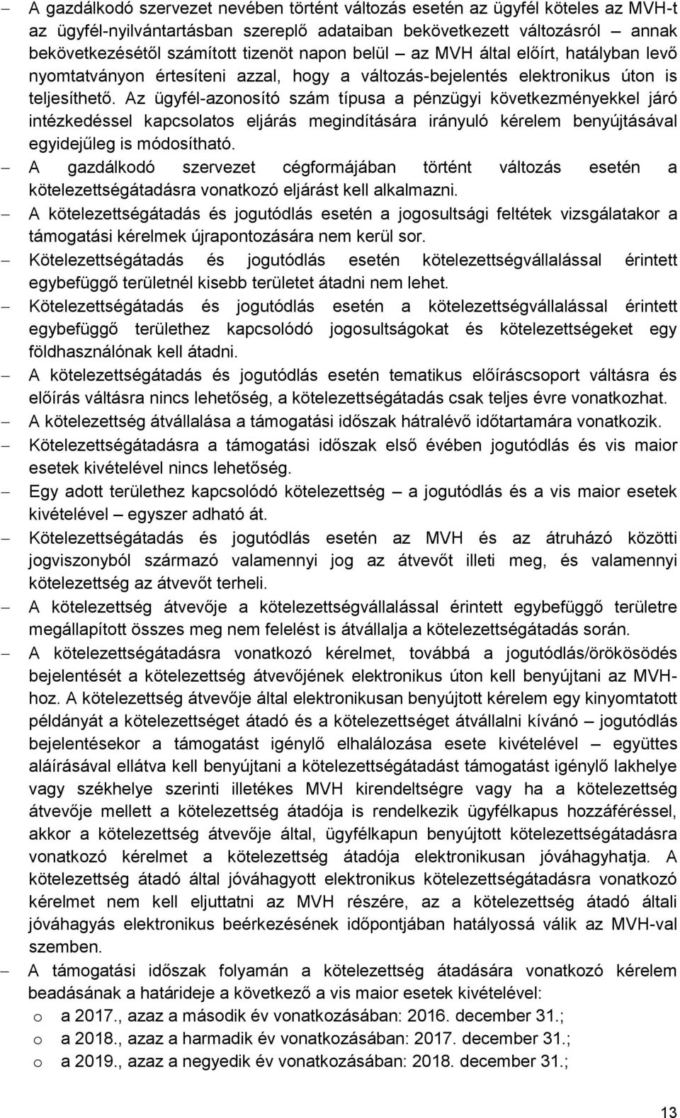z ügyfél-azonosító szám típusa a pénzügyi következményekkel járó intézkedéssel kapcsolatos eljárás megindítására irányuló kérelem benyújtásával egyidejűleg is módosítható.