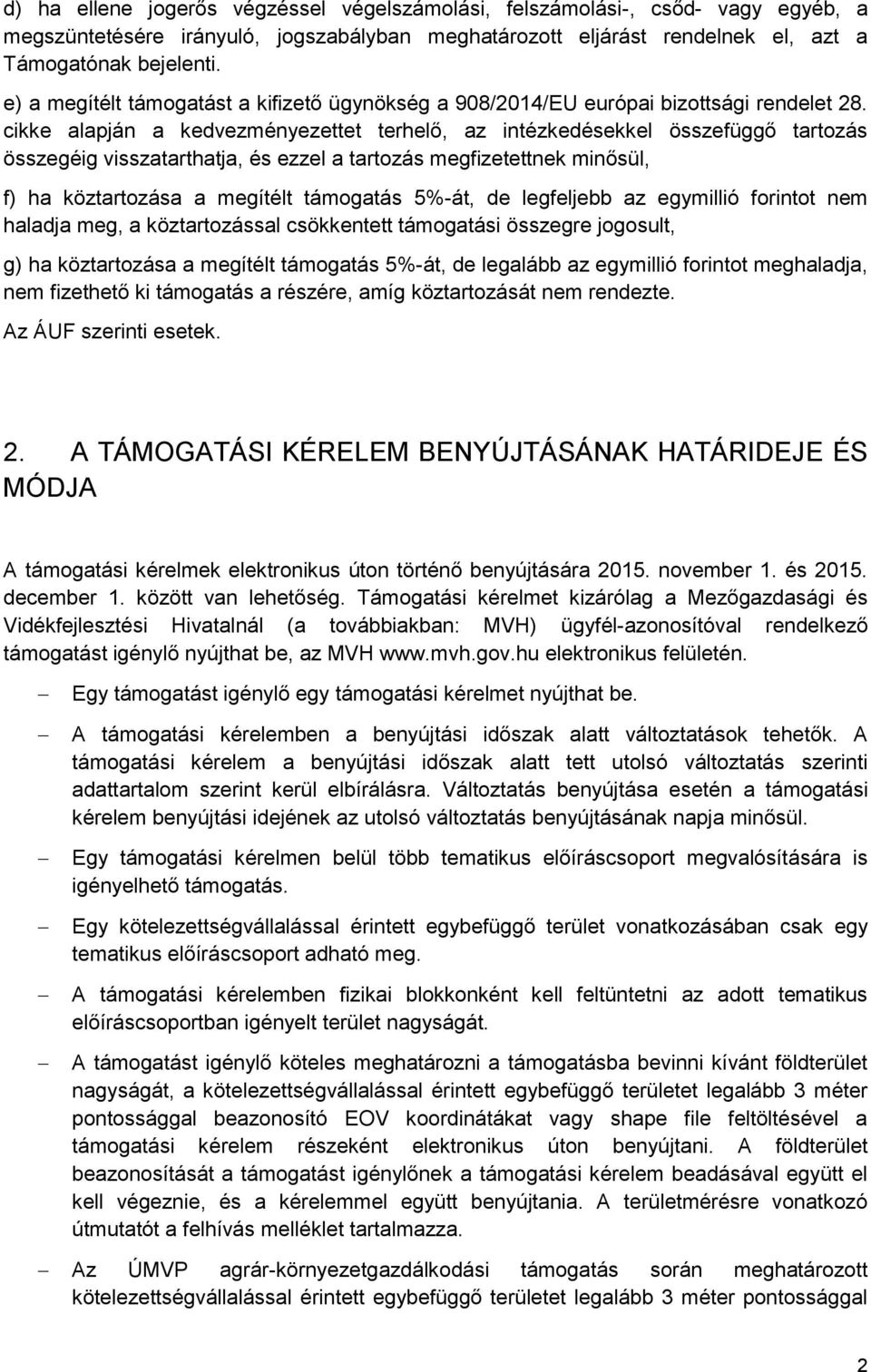 cikke alapján a kedvezményezettet terhelő, az intézkedésekkel összefüggő tartozás összegéig visszatarthatja, és ezzel a tartozás megfizetettnek minősül, f) ha köztartozása a megítélt támogatás 5%-át,
