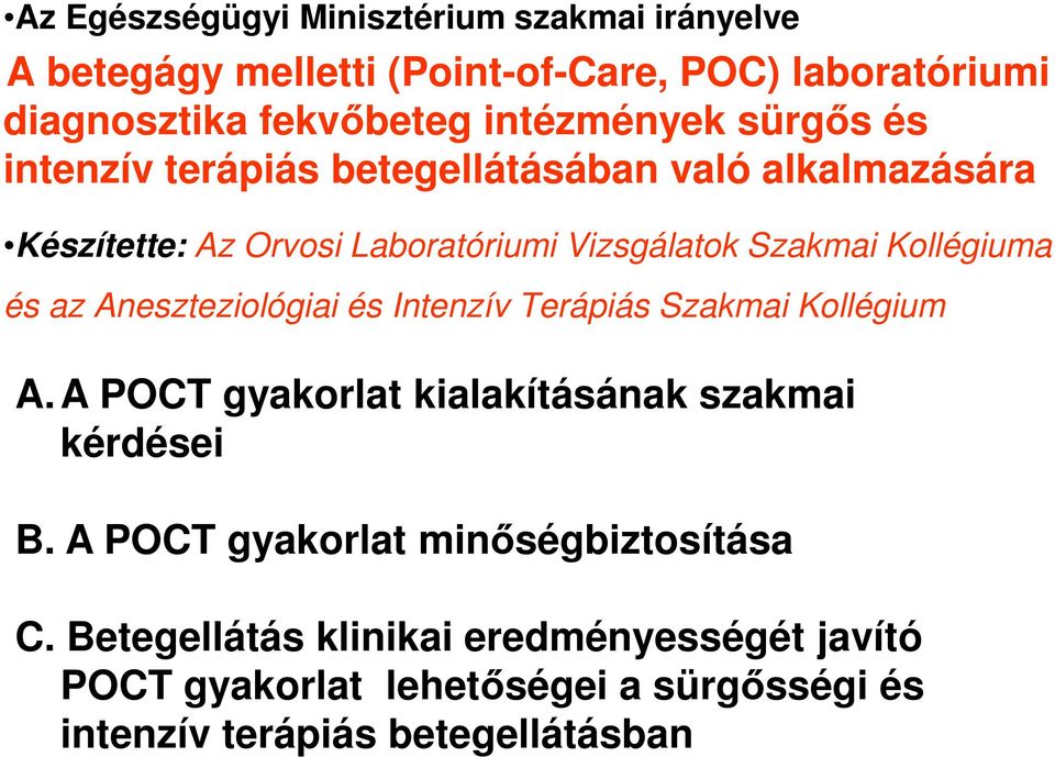 Kollégiuma és az Aneszteziológiai és Intenzív Terápiás Szakmai Kollégium A. A POCT gyakorlat kialakításának szakmai kérdései B.