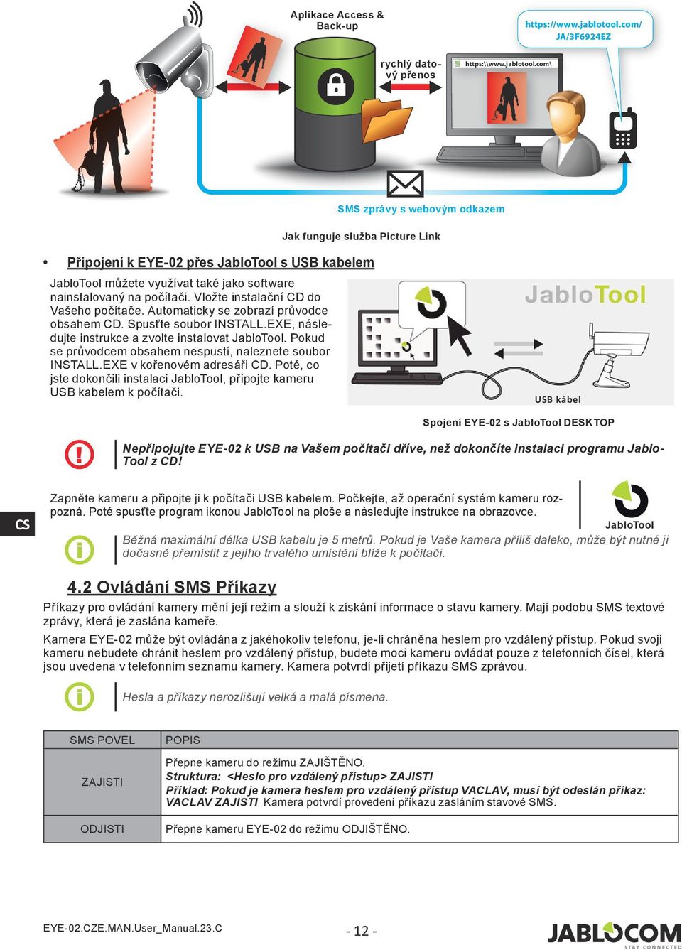 com\ SMS zprávy s webovým odkazem Jak funguje služba Picture Link Připojení k EYE-02 přes JabloTool s USB kabelem JabloTool můžete využívat také jako software nainstalovaný na počítači.