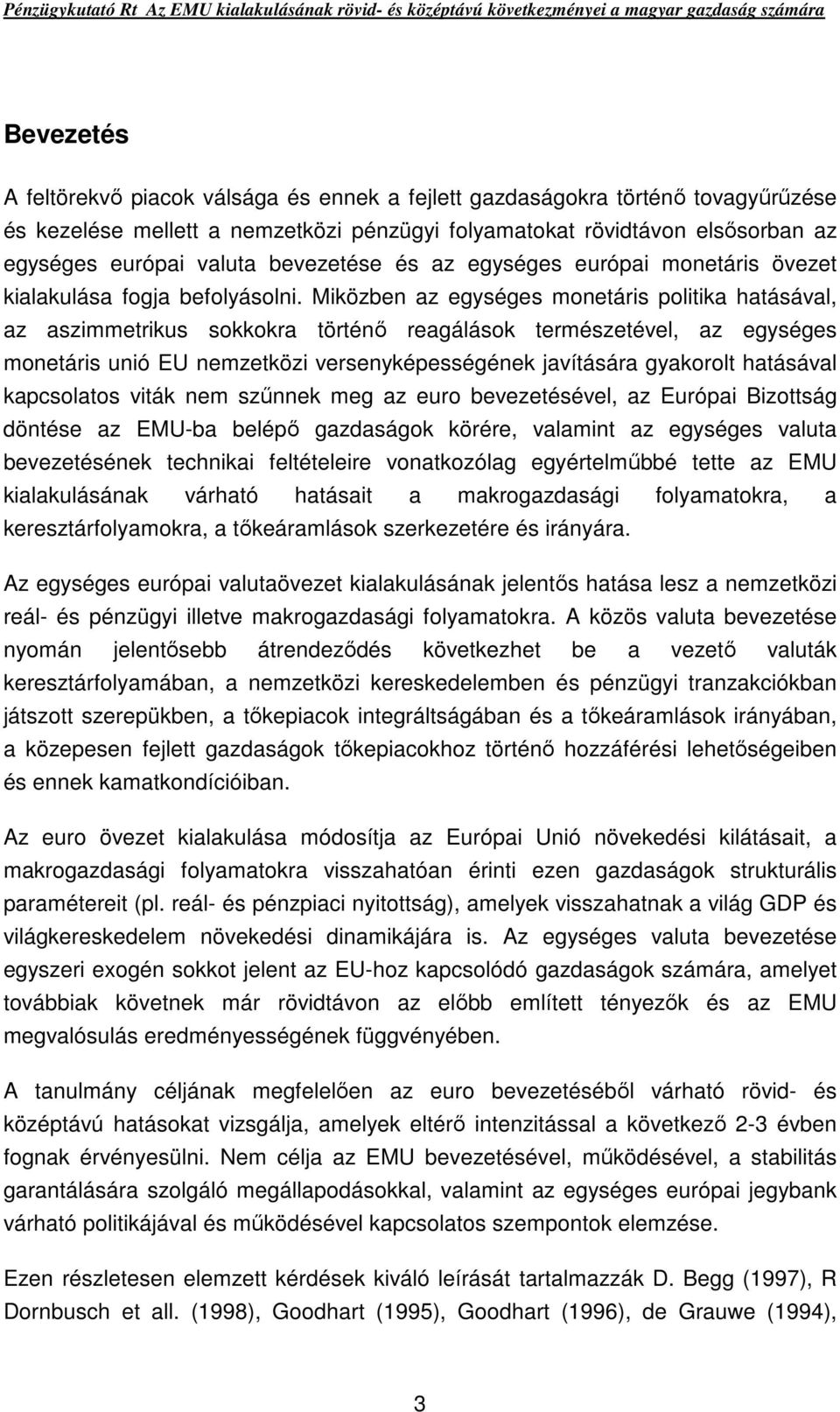 Miközben az egységes monetáris politika hatásával, az aszimmetrikus sokkokra történı reagálások természetével, az egységes monetáris unió EU nemzetközi versenyképességének javítására gyakorolt