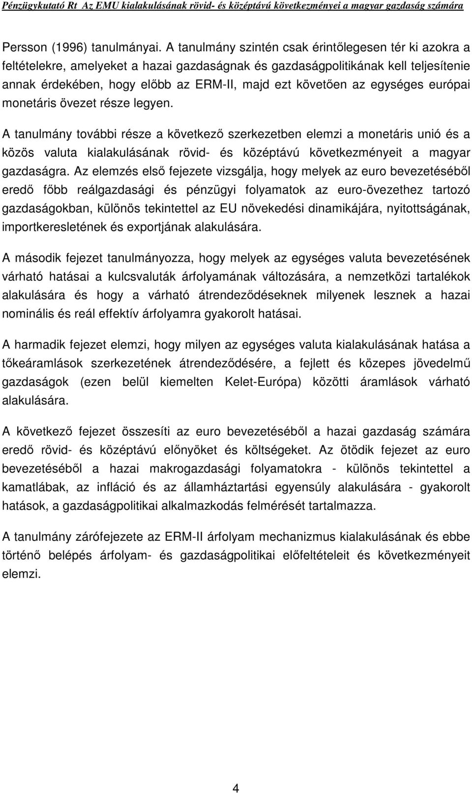 egységes európai monetáris övezet része legyen.