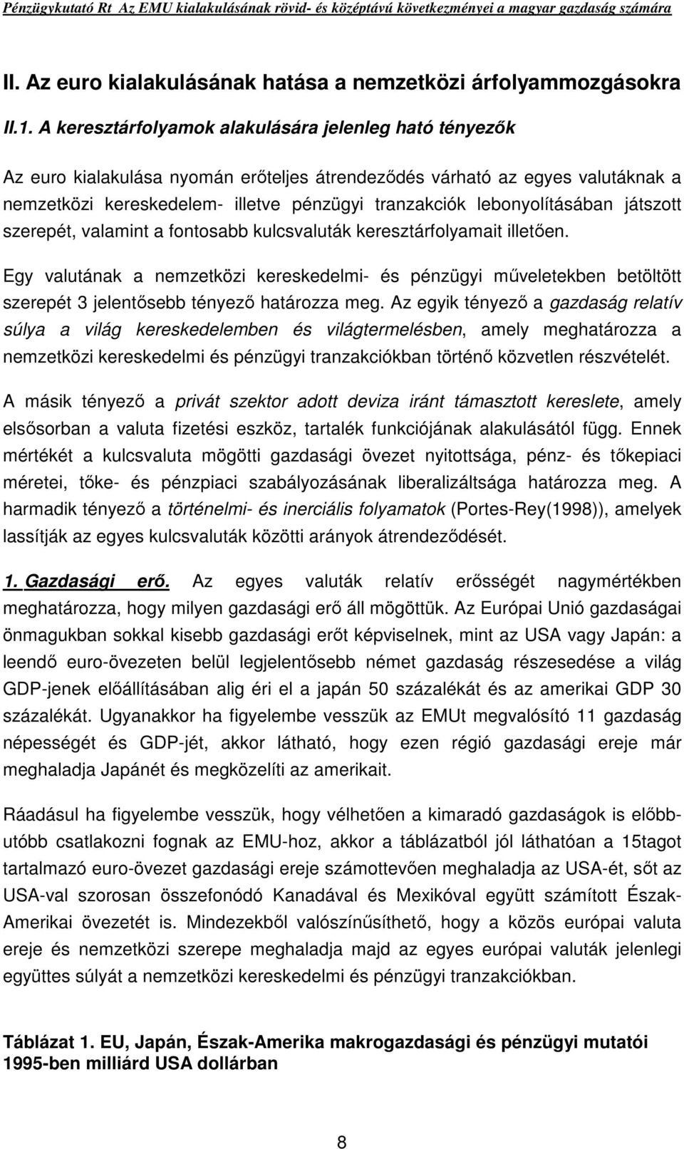 lebonyolításában játszott szerepét, valamint a fontosabb kulcsvaluták keresztárfolyamait illetıen.
