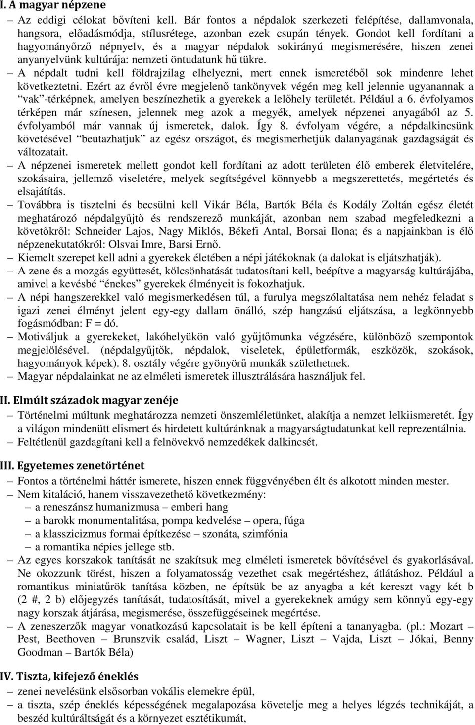 A népdalt tudni kell földrajzilag elhelyezni, mert ennek ismeretéből sok mindenre lehet következtetni.