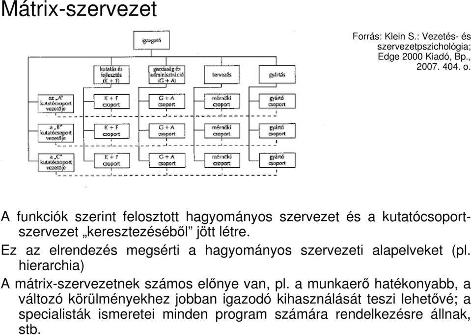 Ez az elrendezés megsérti a hagyományos szervezeti alapelveket (pl. hierarchia) A mátrix-szervezetnek számos elınye van, pl.