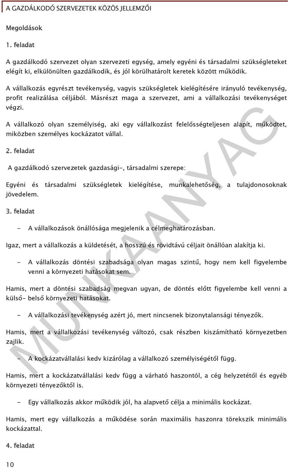A vállalkozó olyan személyiség, aki egy vállalkozást felelősségteljesen alapít, működtet, miközben személyes kockázatot vállal. 2.