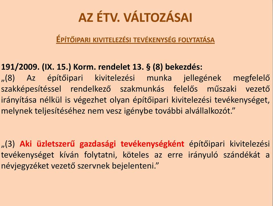 irányítása nélkül is végezhet olyan építőipari kivitelezési tevékenységet, melynek teljesítéséhez nem vesz igénybe további alvállalkozót.
