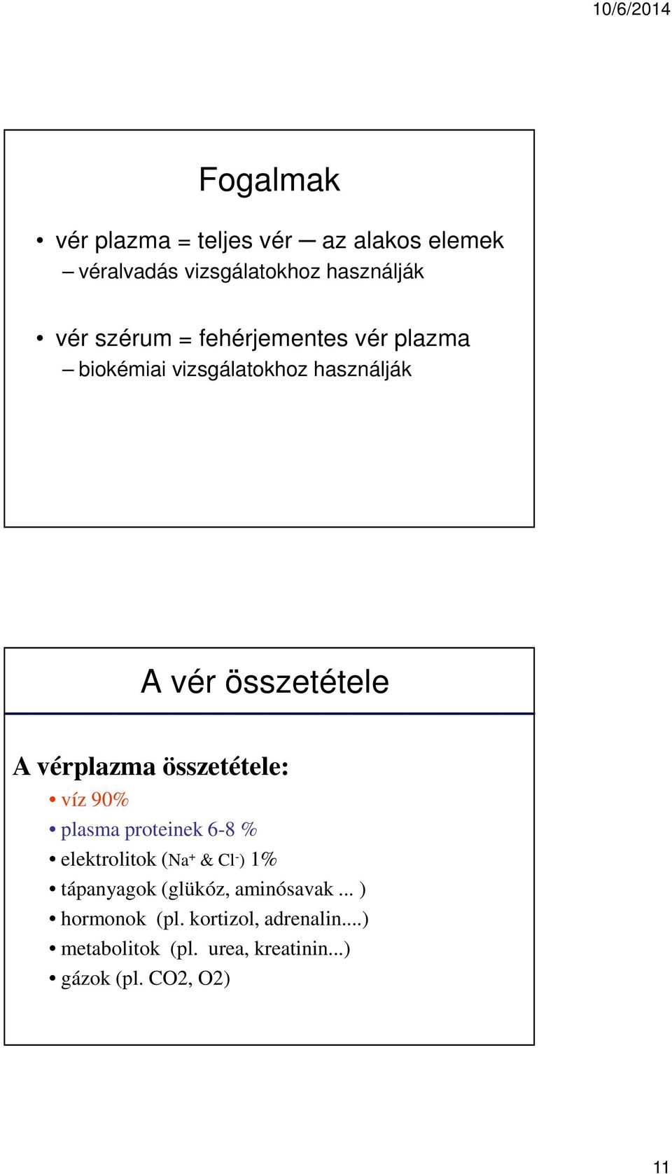 összetétele: víz 90% plasma proteinek 6-8 % elektrolitok (Na + & Cl - ) 1% tápanyagok (glükóz,