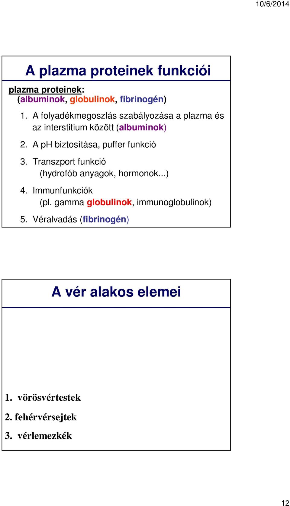 A ph biztosítása, puffer funkció 3. Transzport funkció (hydrofób anyagok, hormonok...) 4.