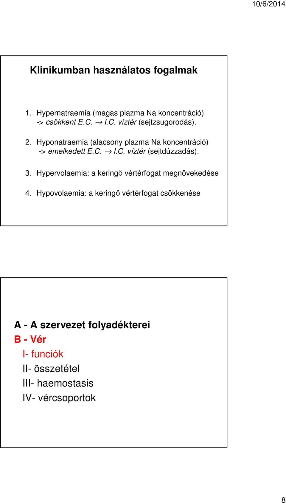 3. Hypervolaemia: a keringő vértérfogat megnövekedése 4.