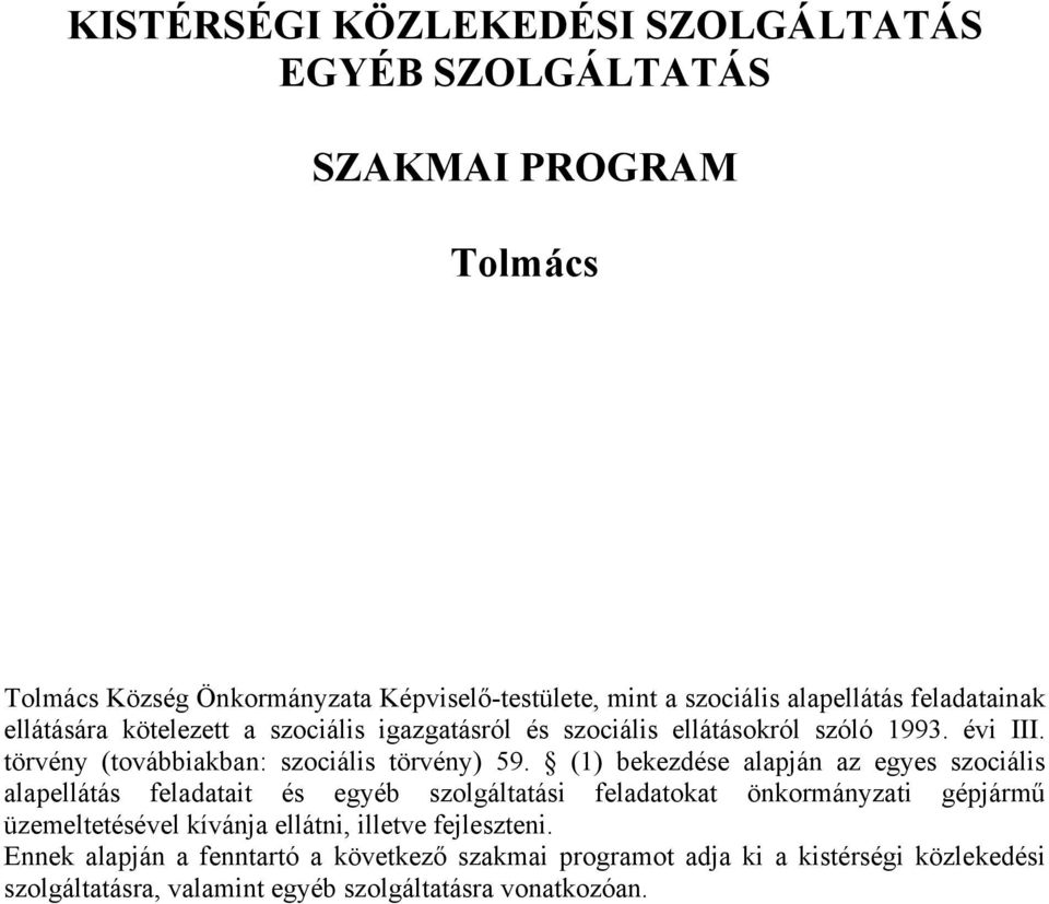 (1) bekezdése alapján az egyes szociális alapellátás feladatait és egyéb szolgáltatási feladatokat önkormányzati gépjármű üzemeltetésével kívánja ellátni,