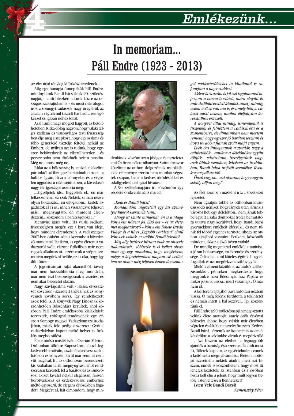 .. remegő kézzel és igazán nehéz tollal. Az űr, amit maga mögött hagyott, az betölthetetlen.