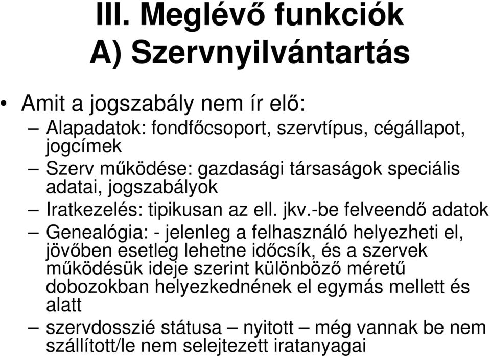 -be felveendő adatok Genealógia: - jelenleg a felhasználó helyezheti el, jövőben esetleg lehetne időcsík, és a szervek működésük ideje