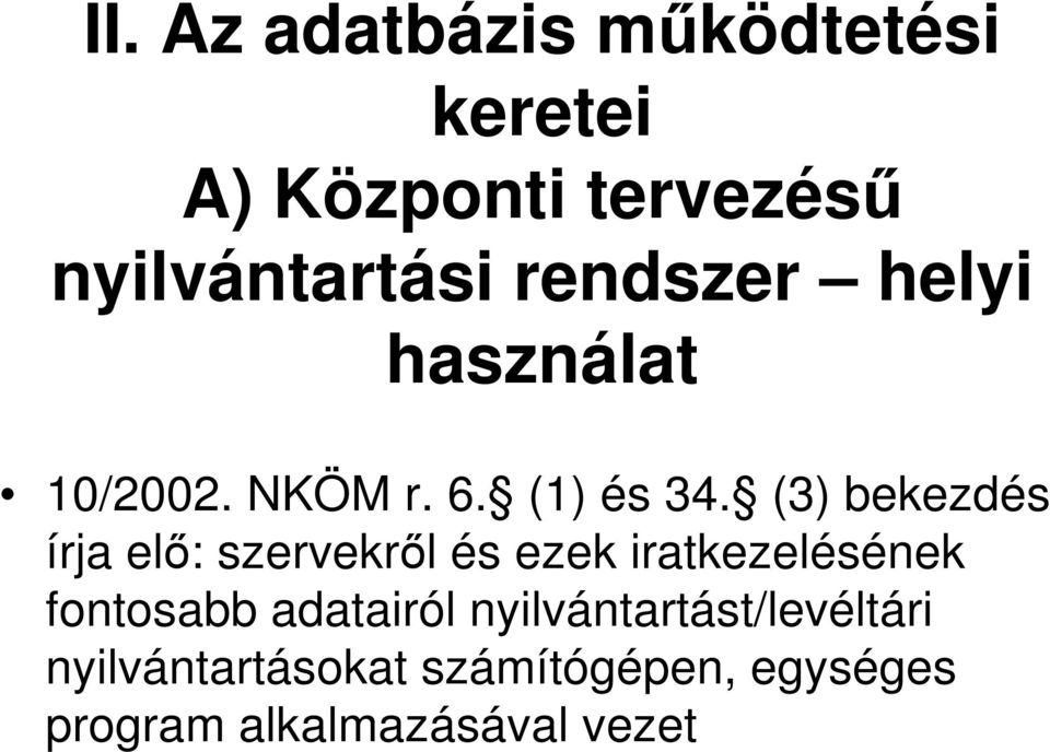 (3) bekezdés írja elő: szervekről és ezek iratkezelésének fontosabb