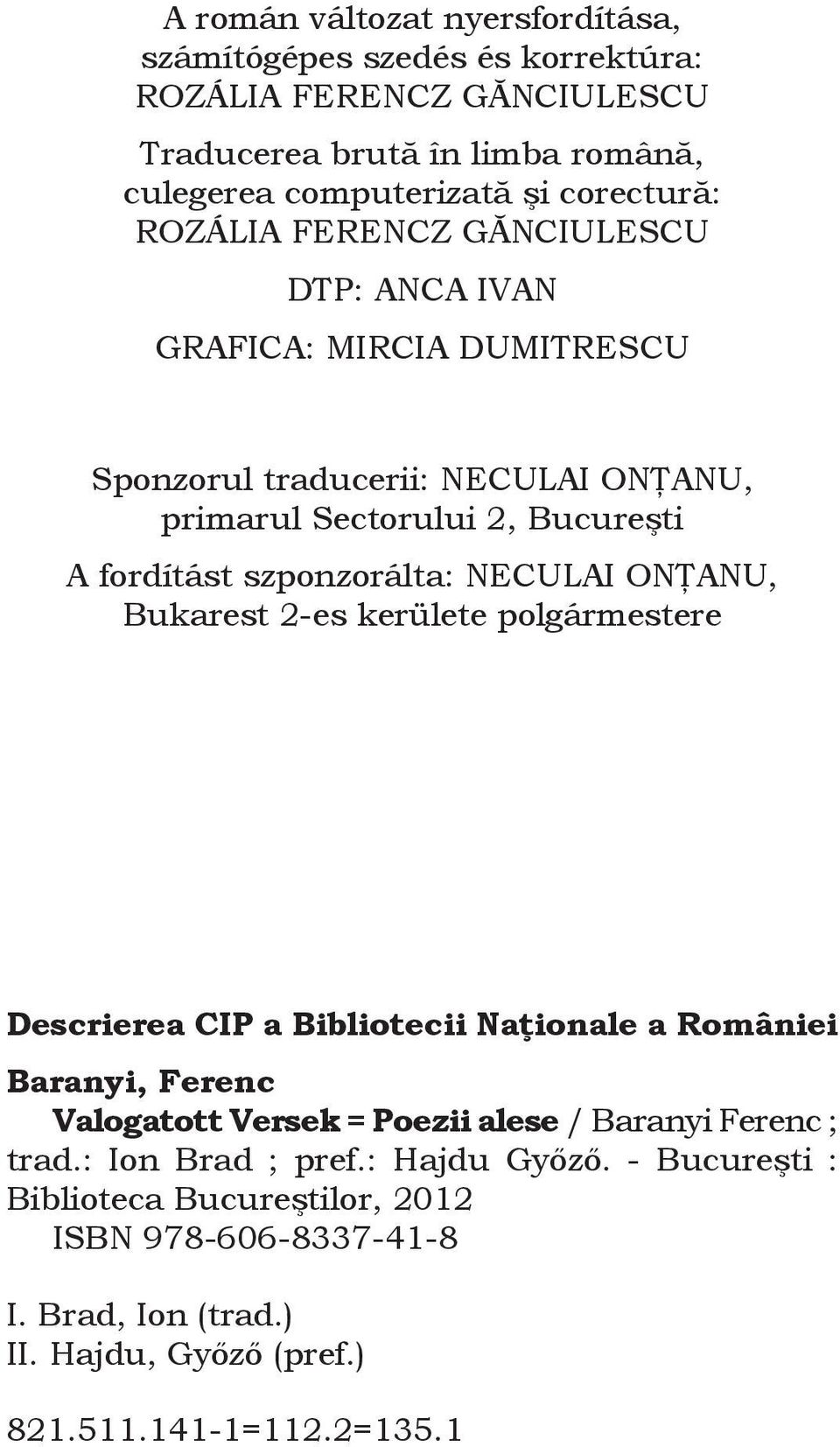 NECULAI ONŢANU, Bukarest 2-es kerülete polgármestere Descrierea CIP a Bibliotecii Naţionale a României Baranyi, Ferenc Valogatott Versek = Poezii alese / Baranyi Ferenc ;
