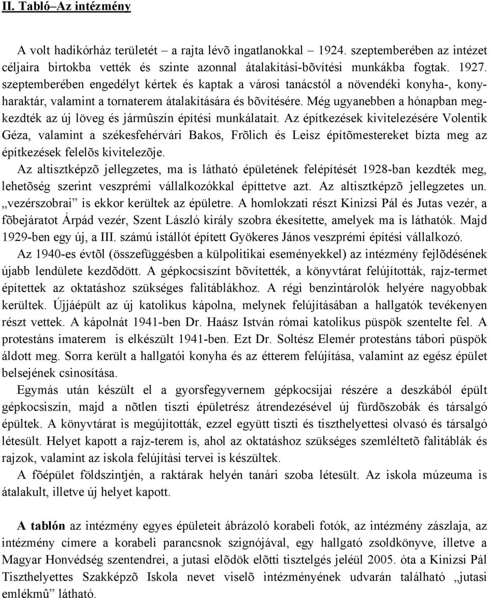 Még ugyanebben a hónapban megkezdték az új löveg és jármûszín építési munkálatait.