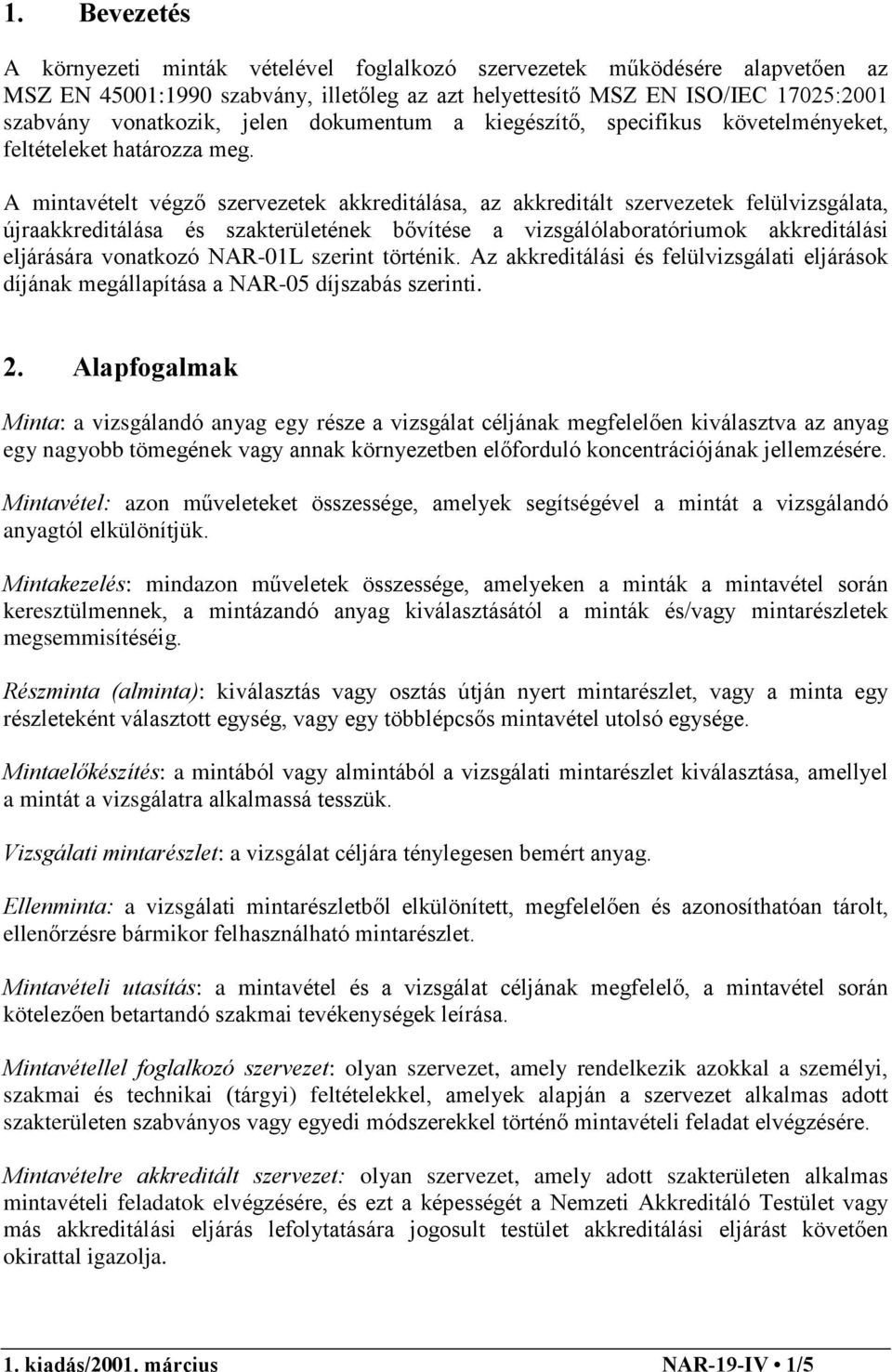 A mintavételt végzõ szervezetek akkreditálása, az akkreditált szervezetek felülvizsgálata, újraakkreditálása és szakterületének bõvítése a vizsgálólaboratóriumok akkreditálási eljárására vonatkozó