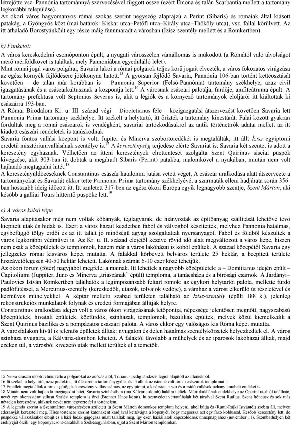 utca), vsz. fallal körülvett. Az itt áthaladó Borostyánkőút egy része máig fennmaradt a városban (Ízisz-szentély mellett és a Romkertben).