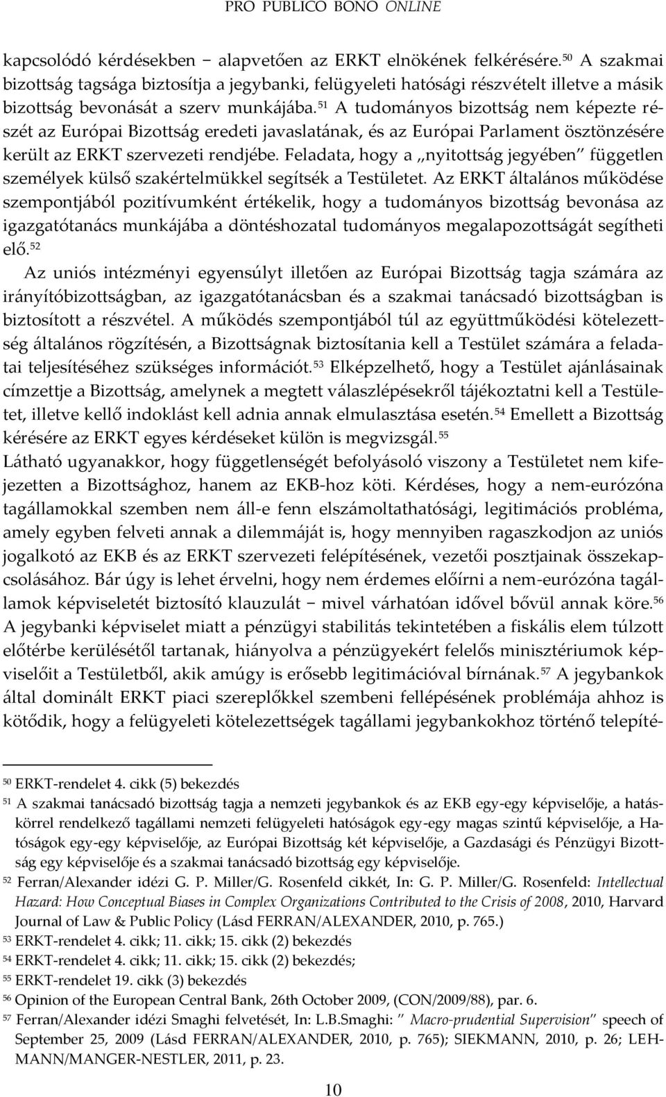 51 A tudom{nyos bizotts{g nem képezte részét az Európai Bizotts{g eredeti javaslat{nak, és az Európai Parlament ösztönzésére került az ERKT szervezeti rendjébe.