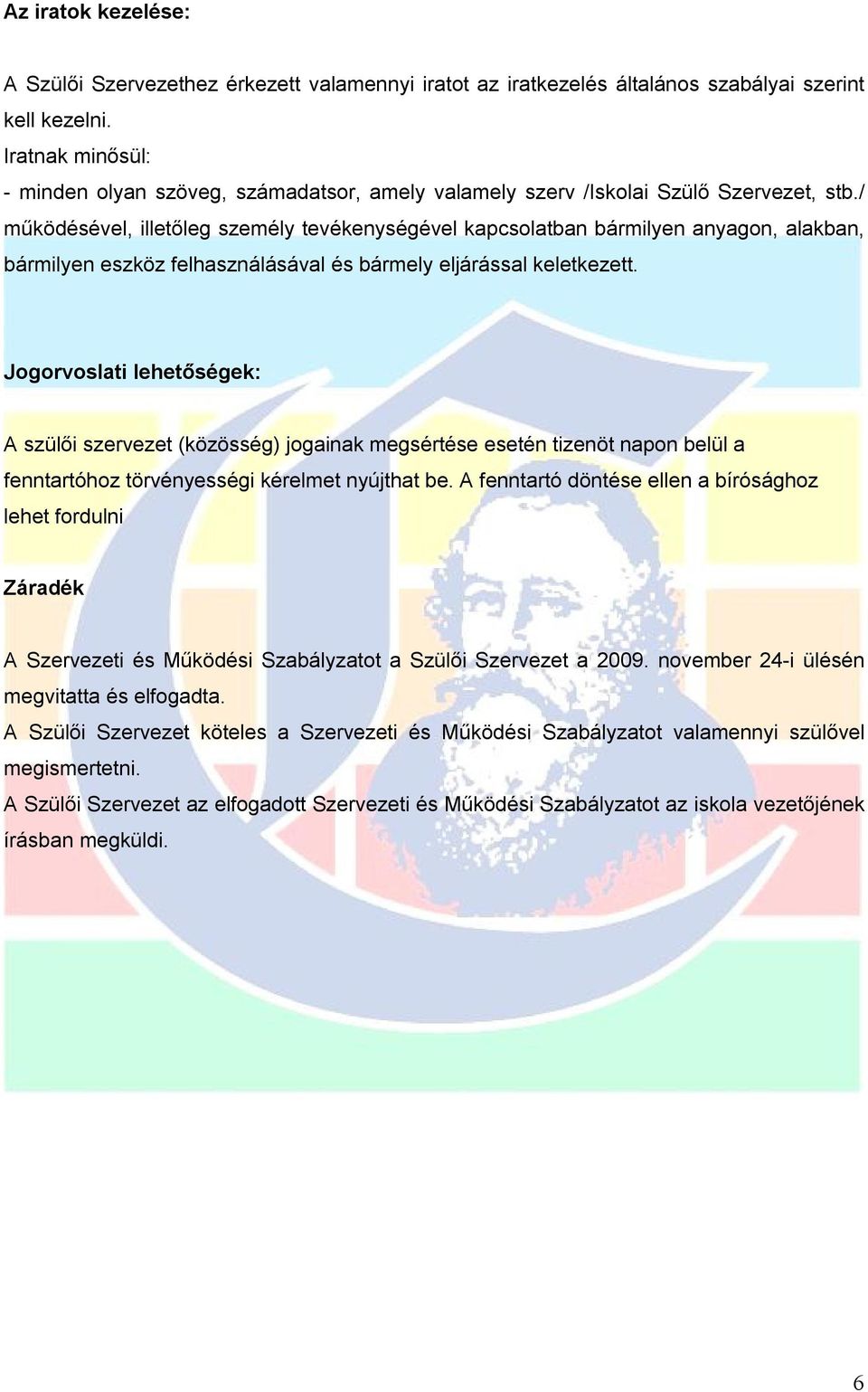 / működésével, illetőleg személy tevékenységével kapcsolatban bármilyen anyagon, alakban, bármilyen eszköz felhasználásával és bármely eljárással keletkezett.