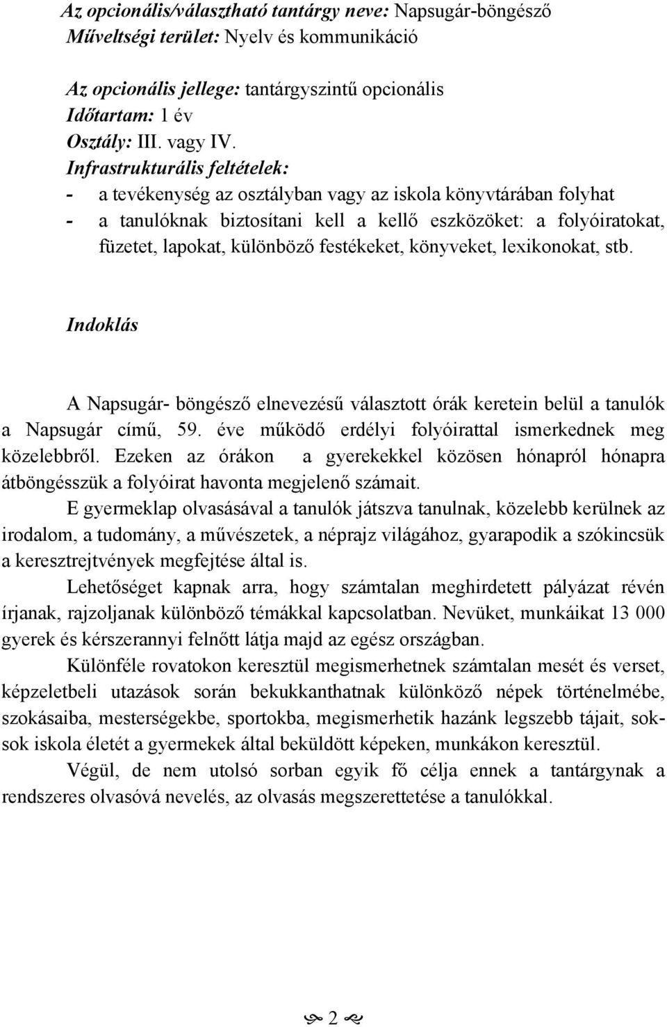 festékeket, könyveket, lexikonokat, stb. Indoklás A Napsugár- böngésző elnevezésű választott órák keretein belül a tanulók a Napsugár című, 59.