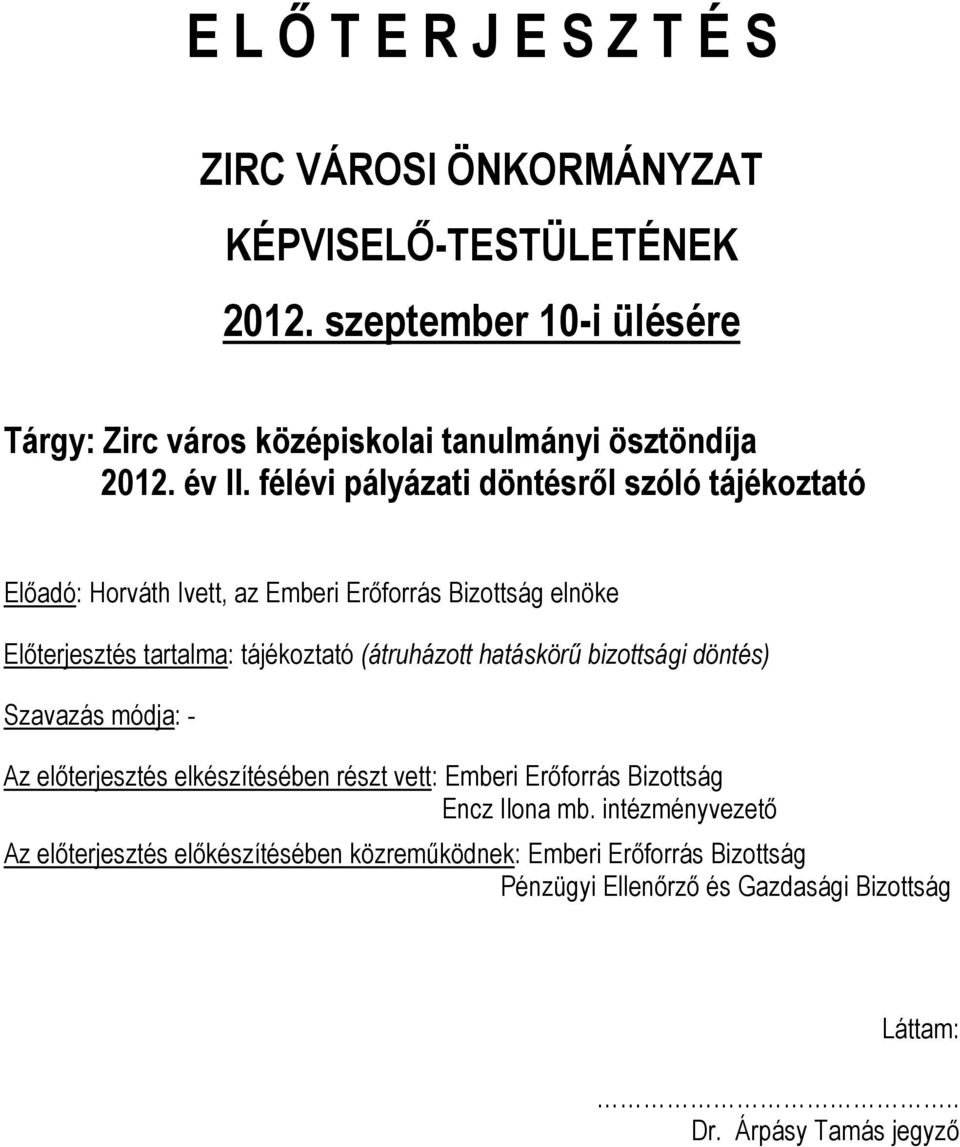 félévi pályázati döntésről szóló tájékoztató Előadó: Horváth Ivett, az Emberi Erőforrás Bizottság elnöke Előterjesztés tartalma: tájékoztató (átruházott