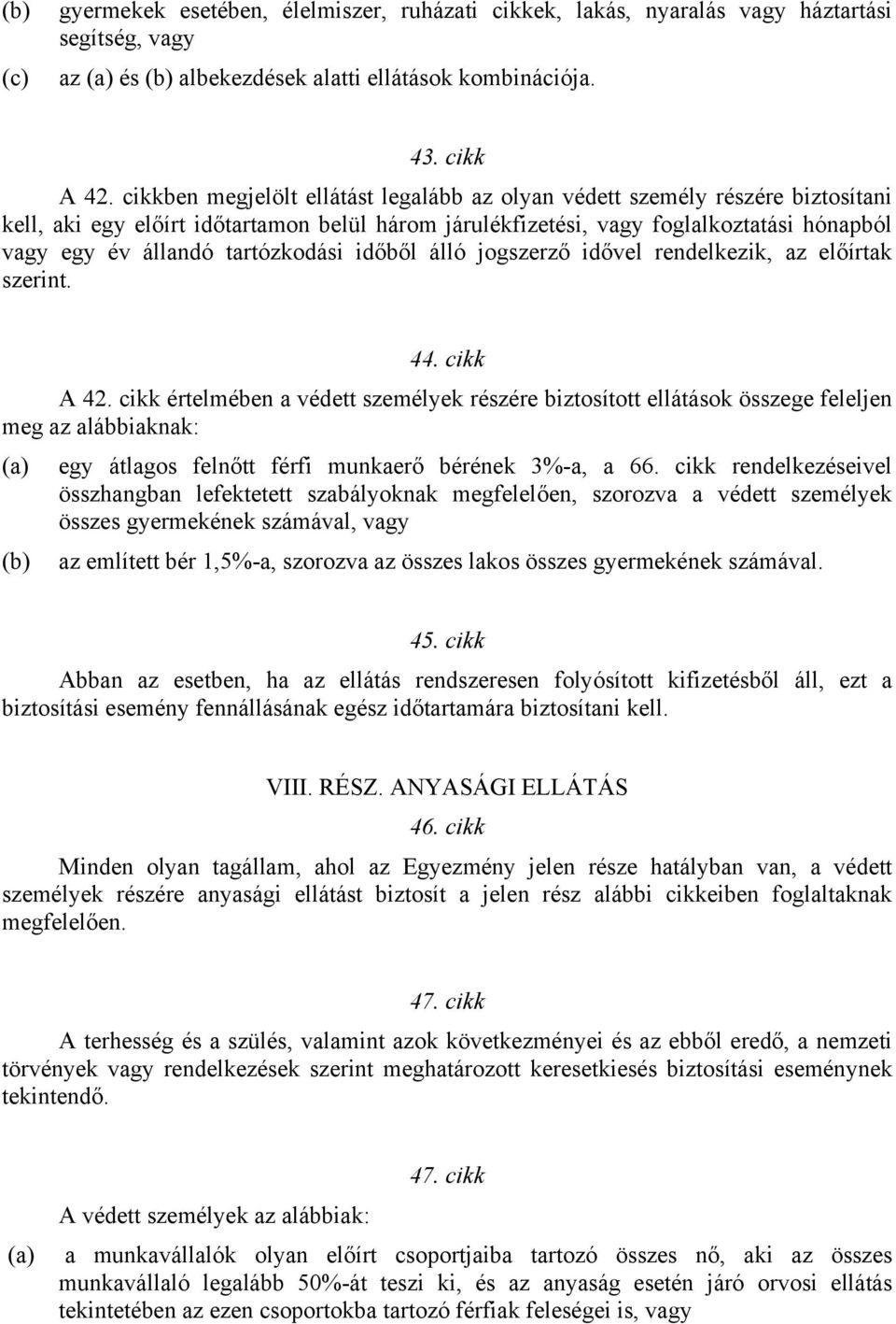 tartózkodási időből álló jogszerző idővel rendelkezik, az előírtak szerint. 44. cikk A 42.