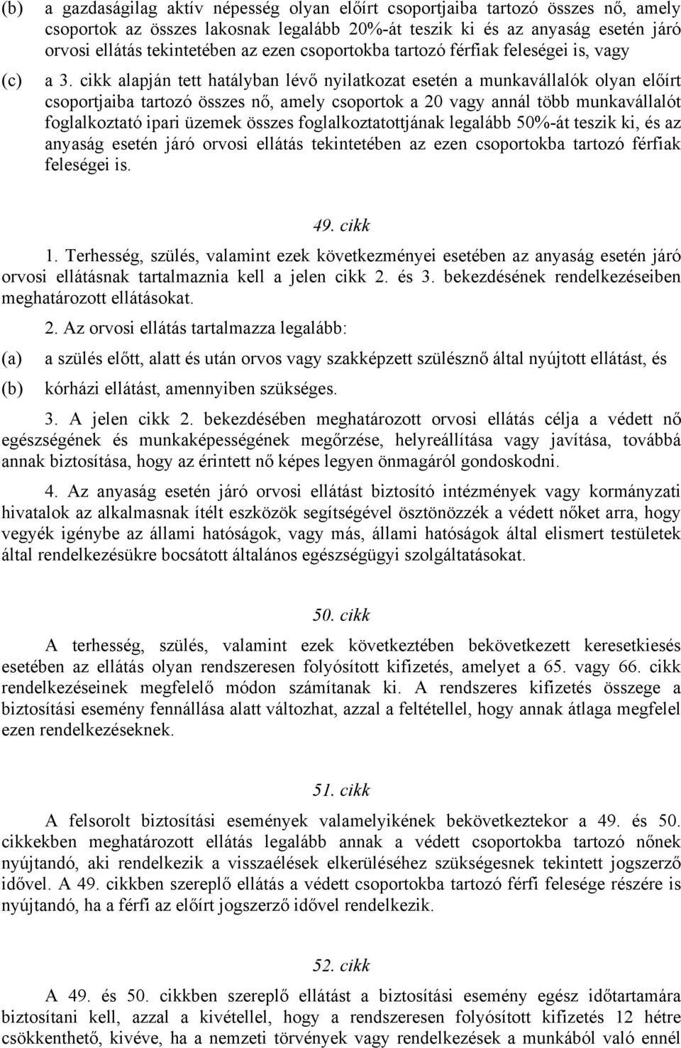 cikk alapján tett hatályban lévő nyilatkozat esetén a munkavállalók olyan előírt csoportjaiba tartozó összes nő, amely csoportok a 20 vagy annál több munkavállalót foglalkoztató ipari üzemek összes