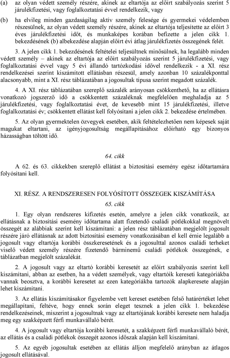 bekezdésének (b) albekezdése alapján előírt évi átlag járulékfizetés összegének felét. 3. A jelen cikk 1.