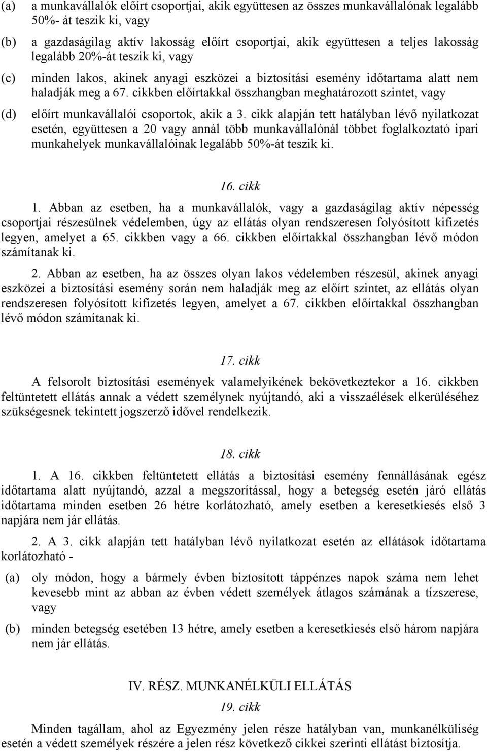 cikkben előírtakkal összhangban meghatározott szintet, vagy (d) előírt munkavállalói csoportok, akik a 3.