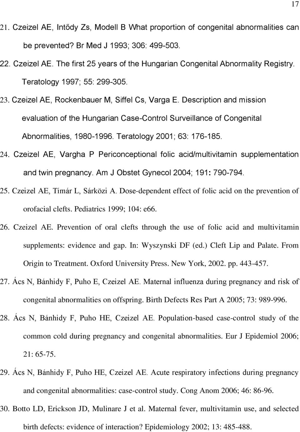 Teratology 2001; 63: 176-185. 24. Czeizel AE, Vargha P Periconceptional folic acid/multivitamin supplementation and twin pregnancy. Am J Obstet Gynecol 2004; 191: 790-794. 25.