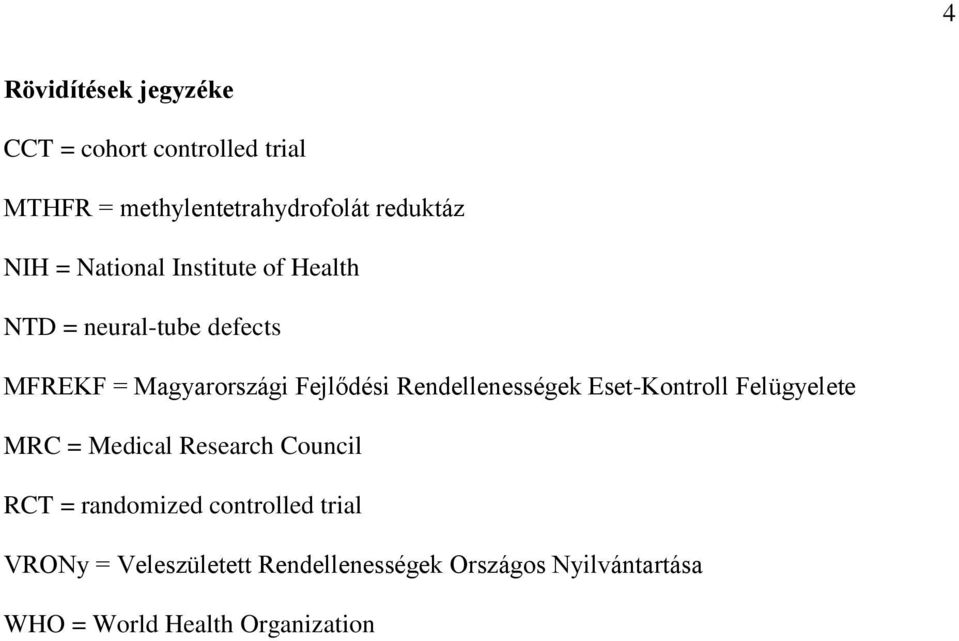 Rendellenességek Eset-Kontroll Felügyelete MRC = Medical Research Council RCT = randomized