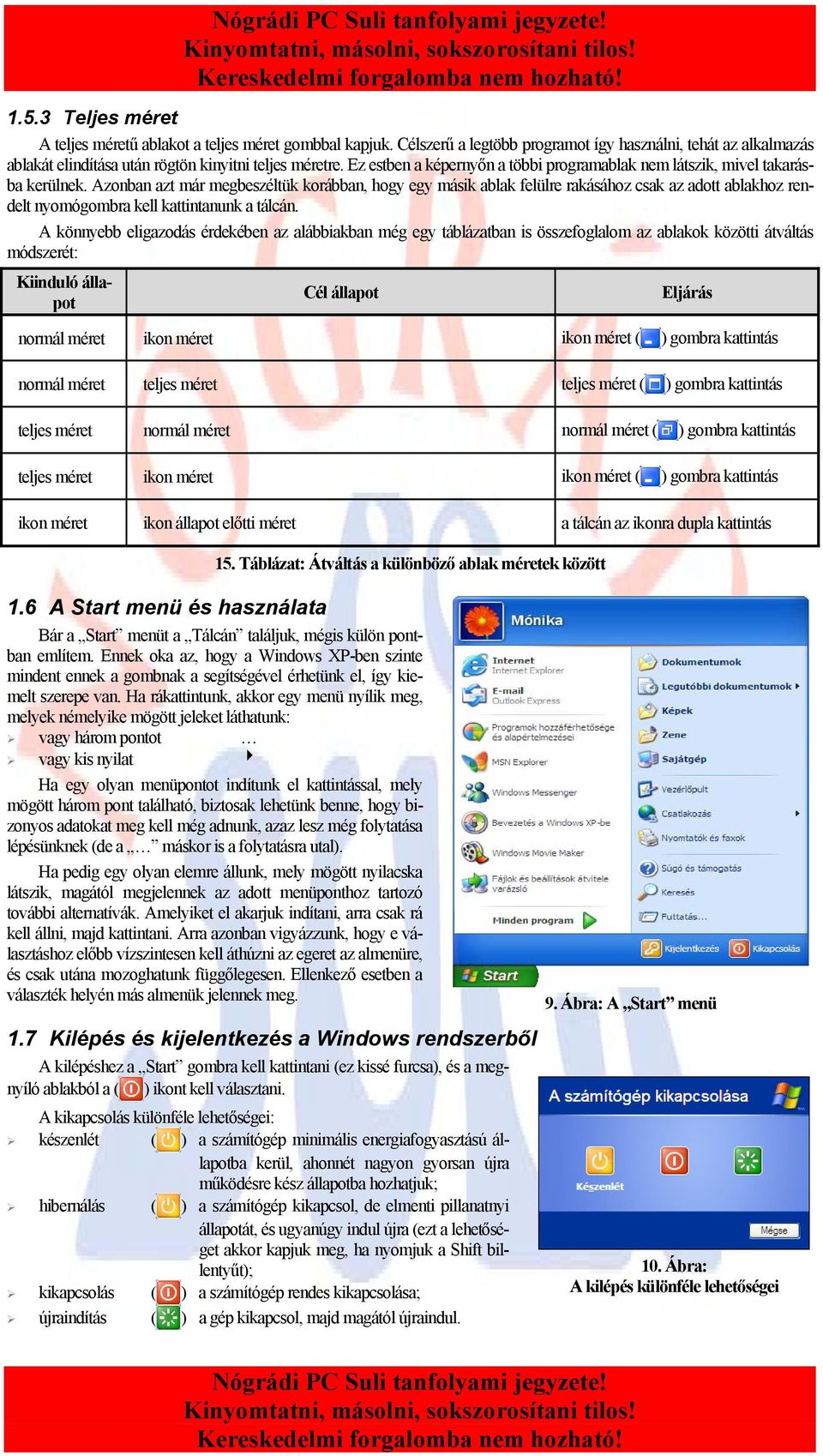 Azonban azt már megbeszéltük korábban, hogy egy másik ablak felülre rakásához csak az adott ablakhoz rendelt nyomógombra kell kattintanunk a tálcán.