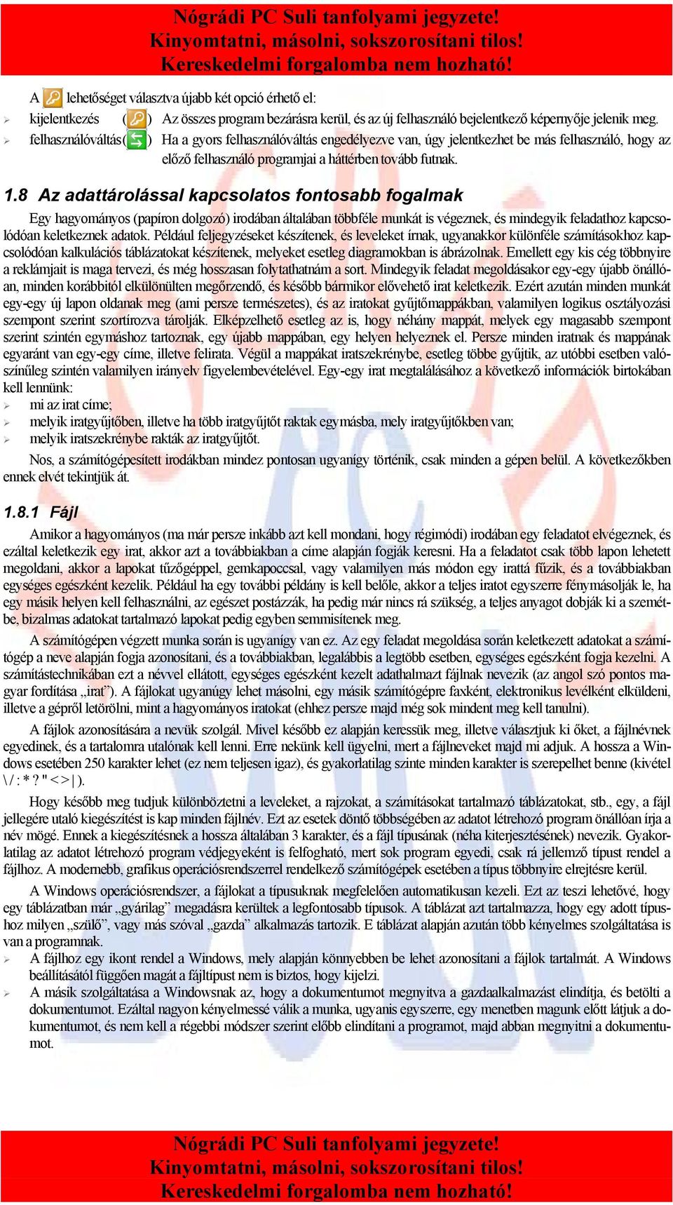 8 Az adattárolással kapcsolatos fontosabb fogalmak Egy hagyományos (papíron dolgozó) irodában általában többféle munkát is végeznek, és mindegyik feladathoz kapcsolódóan keletkeznek adatok.