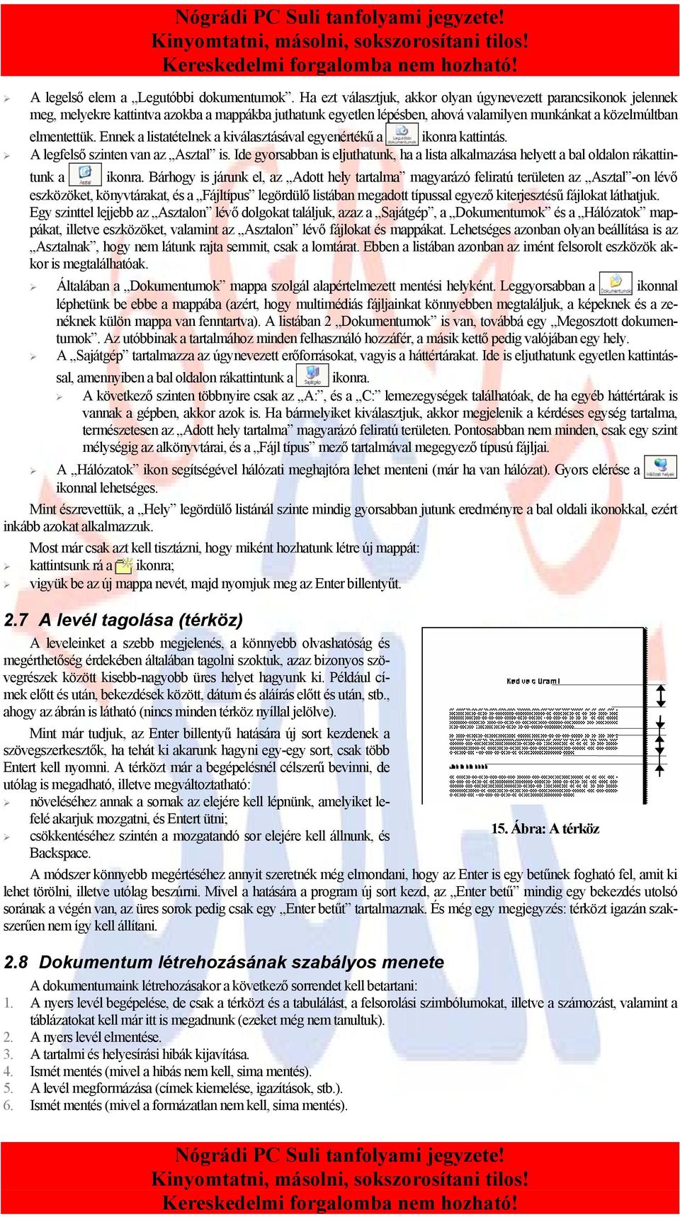 Ennek a listatételnek a kiválasztásával egyenértékű a ikonra kattintás. A legfelső szinten van az Asztal is.