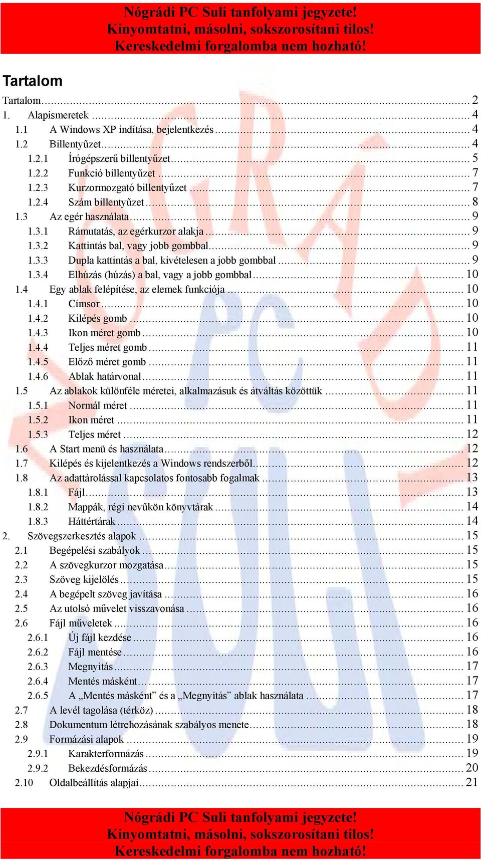 .. 9 1.3.4 Elhúzás (húzás) a bal, vagy a jobb gombbal... 10 1.4 Egy ablak felépítése, az elemek funkciója... 10 1.4.1 Címsor... 10 1.4.2 Kilépés gomb... 10 1.4.3 Ikon méret gomb... 10 1.4.4 Teljes méret gomb.
