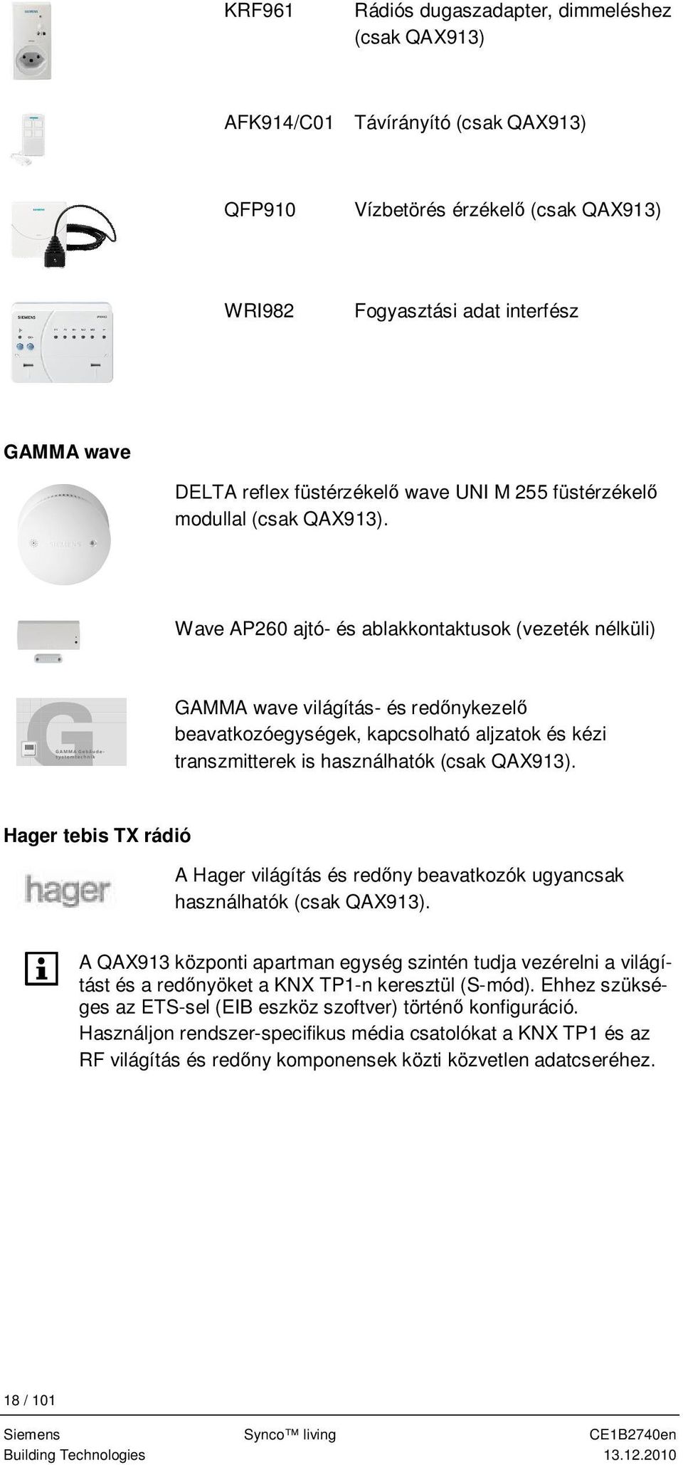 Wave AP260 ajtó- és ablakkontaktusok (vezeték nélküli) GAMMA wave világítás- és red nykezel beavatkozóegységek, kapcsolható aljzatok és kézi transzmitterek is használhatók (csak QAX913).