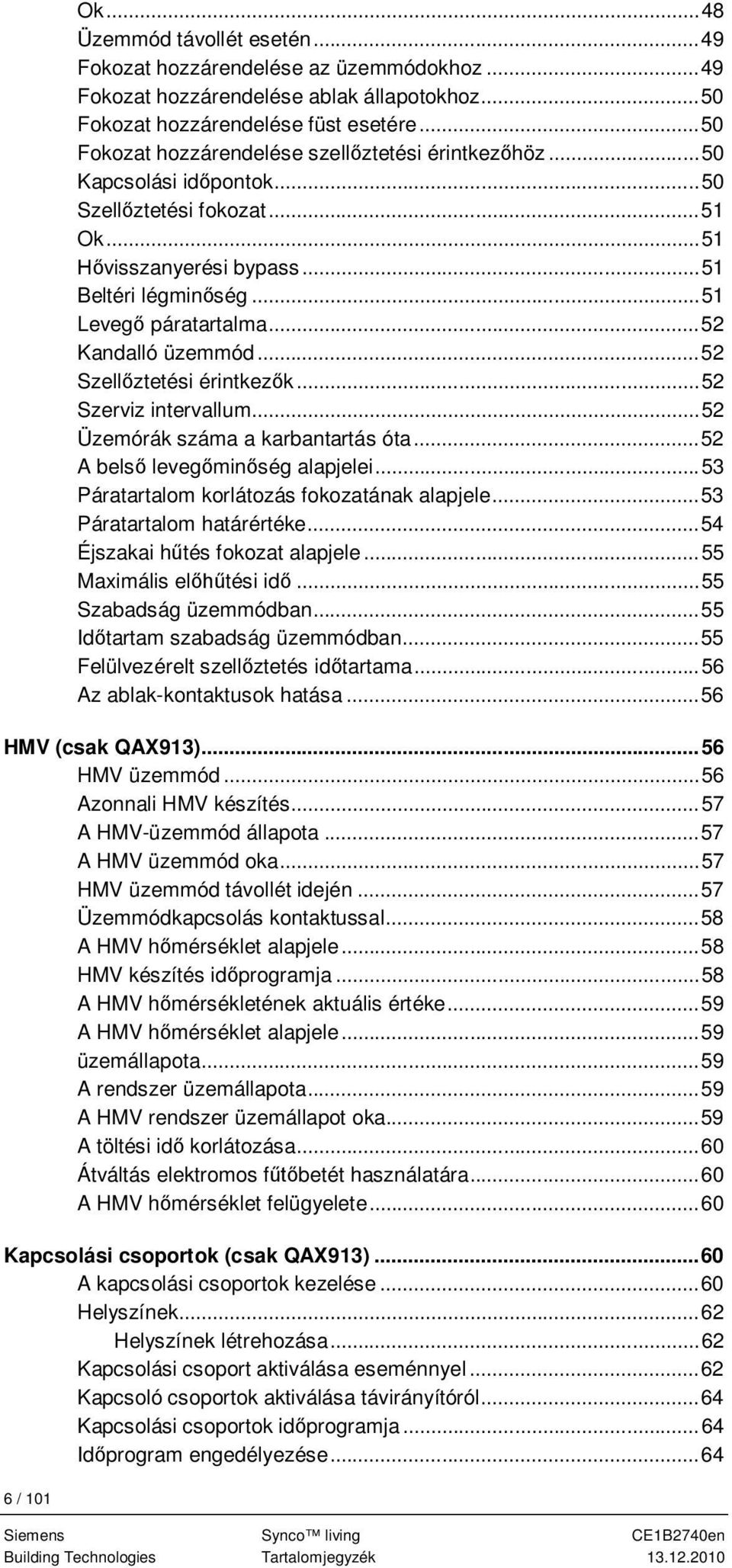 .. 52 Kandalló üzemmód... 52 Szell ztetési érintkez k... 52 Szerviz intervallum... 52 Üzemórák száma a karbantartás óta... 52 A bels leveg min ség alapjelei.